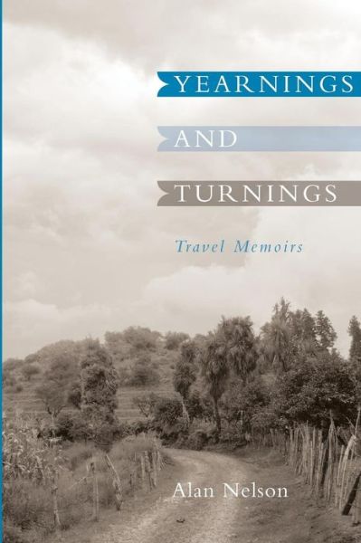 Cover for Alan Nelson · Yearnings and Turnings: Travel Memoirs (Paperback Book) (2015)