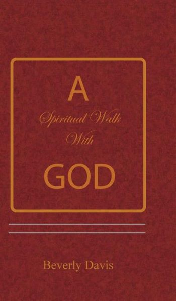 Cover for Beverly Davis · A Spiritual Walk with God (Hardcover Book) (2015)