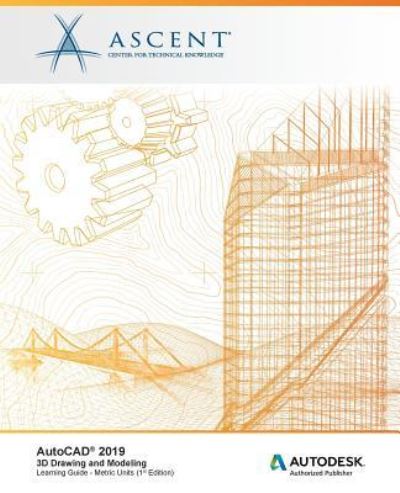 AutoCAD 2019 : 3D Drawing and Modeling - Ascent - Center for Technical Knowledge - Livros - ASCENT, Center for Technical Knowledge - 9781947456136 - 22 de março de 2018