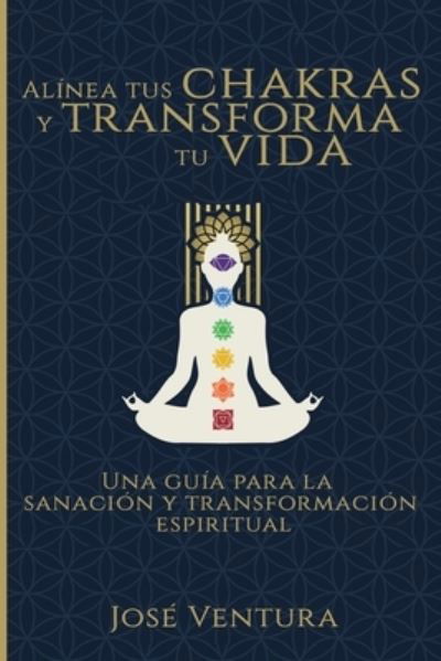 Cover for Jose Ventura · Alinea Tus Chakras y Transforma Tu Vida (Paperback Book) (2019)