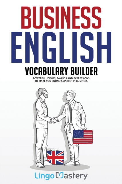 Cover for Lingo Mastery · Business English Vocabulary Builder: Powerful Idioms, Sayings and Expressions to Make You Sound Smarter in Business! (Paperback Book) (2020)