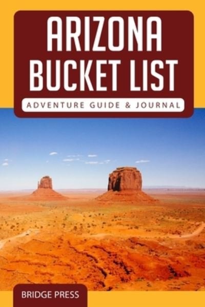 Cover for Bridge Press · &amp;#65279; &amp;#65279; Arizona Bucket List Adventure Guide &amp; Journal (Pocketbok) (2021)