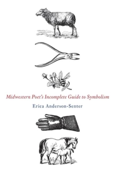 Cover for Erica Anderson-Senter · Midwestern Poet's Incomplete Guide to Symbolism (Book) (2021)