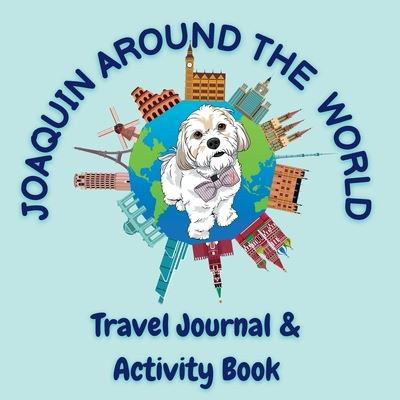 Joaquin Around the World Travel Journal - Joaquin The Dog - Książki - Joaquin Around The World - 9781958234136 - 1 marca 2023