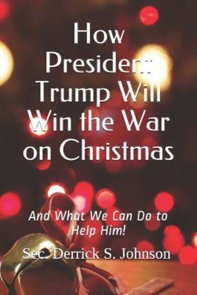 Cover for Sec Derrick S Johnson · How President Trump Will Win the War on Christmas (Taschenbuch) (2017)