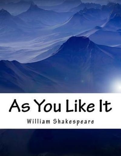 As You Like It - William Shakespeare - Bücher - Createspace Independent Publishing Platf - 9781979264136 - 30. Oktober 2017