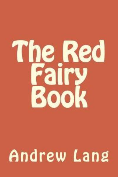 The Red Fairy Book - Andrew Lang - Books - Createspace Independent Publishing Platf - 9781979941136 - December 31, 2017