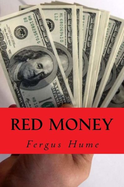 Red money - Fergus Hume - Books - Createspace Independent Publishing Platf - 9781979970136 - November 23, 2017