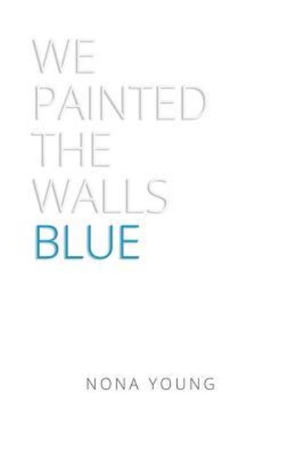 Nona Young · We Painted the Walls Blue (Paperback Book) (2018)