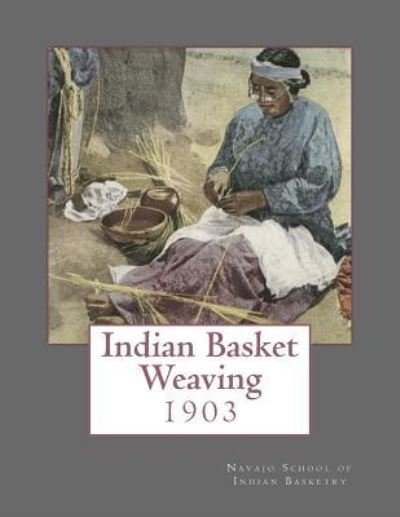 Cover for Navajo School of Indian Basketry · Indian Basket Weaving (Paperback Bog) (2018)
