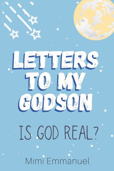 Cover for Mimi Emmanuel · Letters to my Godson: Is God Real - Dear Godchild (Paperback Book) (2018)