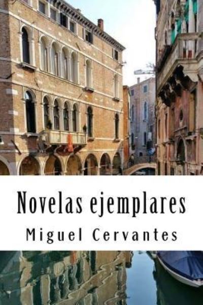 Novelas Ejemplares - Miguel de Cervantes - Livros - Createspace Independent Publishing Platf - 9781986909136 - 28 de março de 2018