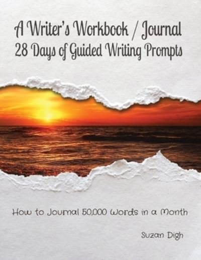 Writer's Workbook / Journal 28 Days of Guided Writing Prompts - Suzan Digh - Books - Silver Creek Press - 9781998061136 - July 8, 2023