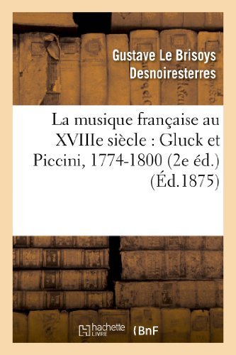 Cover for Desnoiresterres-g · La Musique Francaise Au Xviiie Siecle: Gluck et Piccini, 1774-1800 (2e Ed.) (Pocketbok) (2018)