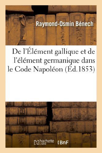 Cover for Benech-r-o · De L'element Gallique et De L'element Germanique Dans Le Code Napoleon (Paperback Book) [French edition] (2013)