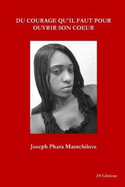 Du Courage Qu'il Faut Pour Ouvrir Son Coeur - Joseph Phara Mantchilove - Bücher - Z4 Editions - 9782490595136 - 15. August 2018