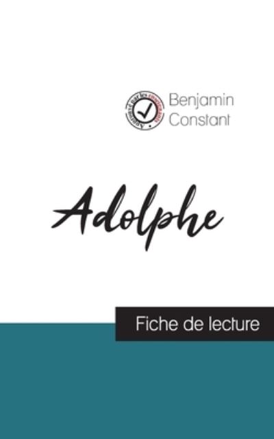 Adolphe de Benjamin Constant (fiche de lecture et analyse complete de l'oeuvre) - Benjamin Constant - Books - Comprendre La Litterature - 9782759313136 - November 10, 2021