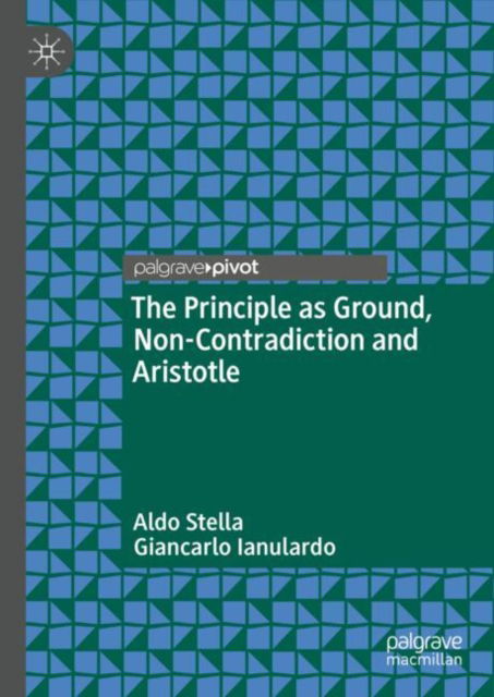 Cover for Aldo Stella · The Principle as Ground, Non-Contradiction and Aristotle (Hardcover Book) [2024 edition] (2024)