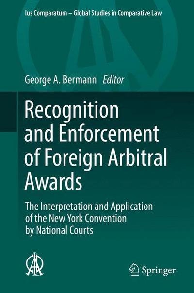 Recognition and Enforcement of Foreign Arbitral Awards: The Interpretation and Application of the New York Convention by National Courts - Ius Comparatum - Global Studies in Comparative Law (Gebundenes Buch) [1st ed. 2017 edition] (2017)