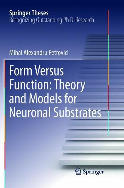 Cover for Mihai Alexandru Petrovici · Form Versus Function: Theory and Models for Neuronal Substrates - Springer Theses (Paperback Book) [Softcover reprint of the original 1st ed. 2016 edition] (2018)