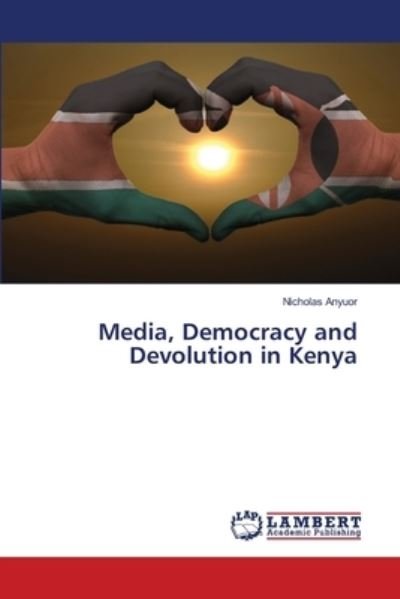 Cover for Anyuor · Media, Democracy and Devolution (Book) (2018)