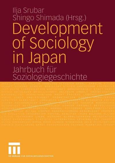 Cover for Ilja Srubar · Development of Sociology in Japan: Jahrbuch fur Soziologiegeschichte - Jahrbuch Fur Soziologiegeschichte (Paperback Book) [Softcover Reprint of the Original 1st 2005 edition] (2005)