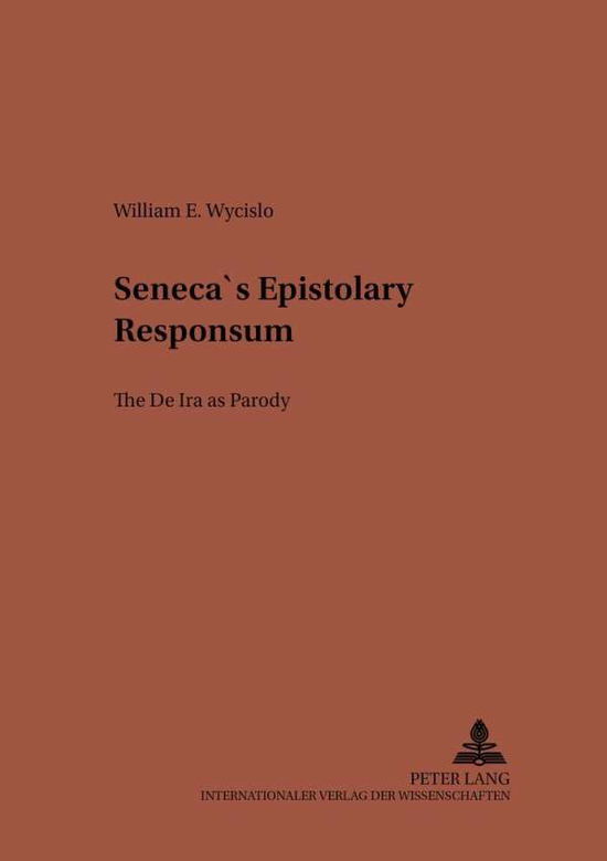 Cover for William E. Wycislo · Seneca's Epistolary Responsum: The de IRA as Parody - Studien zur Klassischen Philologie (Paperback Book) (2001)