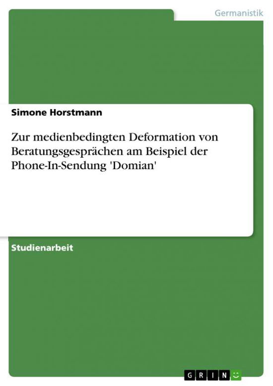 Cover for Simone Horstmann · Zur Medienbedingten Deformation Von Beratungsgesprachen Am Beispiel Der Phone-in-sendung 'domian' (Paperback Book) [German edition] (2007)