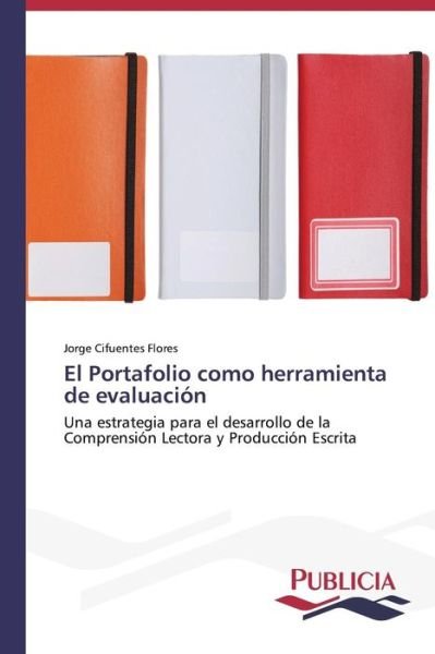 Cover for Jorge Cifuentes Flores · El Portafolio Como Herramienta De Evaluación (Taschenbuch) [Spanish edition] (2013)