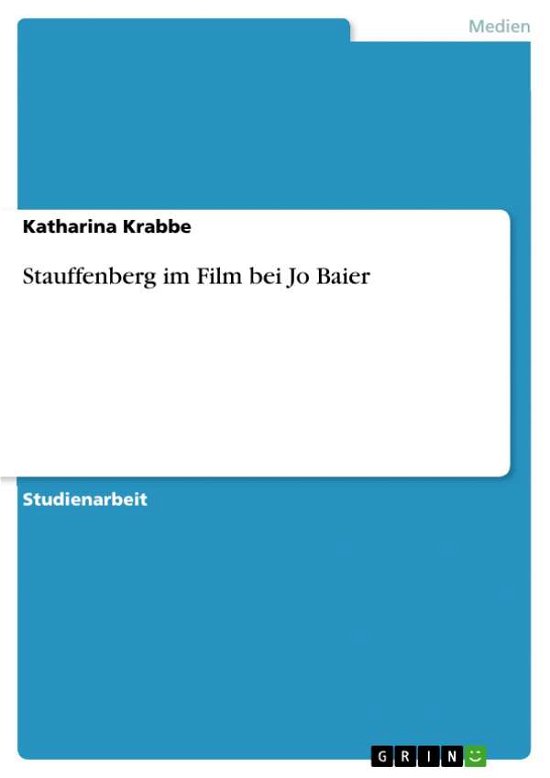 Stauffenberg im Film bei Jo Baie - Krabbe - Libros -  - 9783640511136 - 17 de enero de 2010