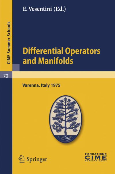 Cover for E Vesentini · Differential Operators on Manifolds: Lectures given at a Summer School of the Centro Internazionale Matematico Estivo (C.I.M.E.) held in Varenna (Como), Italy, August 24 - September 2, 1975 - C.I.M.E. Summer Schools (Taschenbuch) [Reprint of the 1st ed. C.I.M.E., Ed. Ceromonese, R edition] (2010)