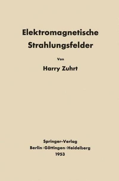 Cover for H Zuhrt · Elektromagnetische Strahlungsfelder: Eine Einfuhrung in Die Theorie Der Strahlungsfelder in Dispersionsfreien Medien (Paperback Bog) [Softcover Reprint of the Original 1st 1953 edition] (2012)