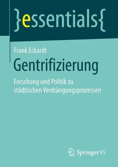 Cover for Frank Eckardt · Gentrifizierung: Forschung und Politik zu stadtischen Verdrangungsprozessen - essentials (Paperback Bog) [1. Aufl. 2018 edition] (2018)