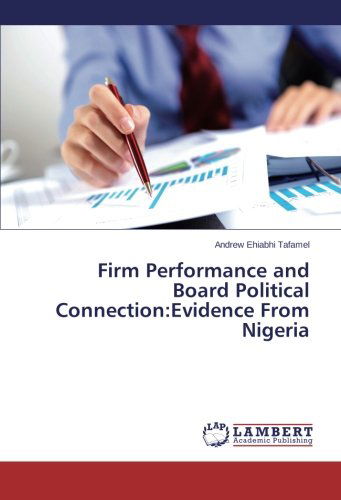 Cover for Andrew Ehiabhi Tafamel · Firm Performance and Board Political Connection:evidence from Nigeria (Paperback Book) (2014)