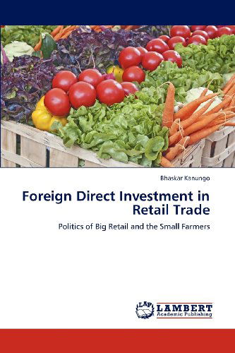 Cover for Bhaskar Kanungo · Foreign Direct Investment in Retail Trade: Politics of Big Retail and the Small Farmers (Paperback Book) (2012)