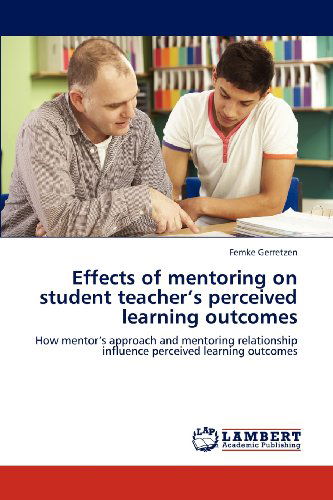 Cover for Femke Gerretzen · Effects of Mentoring on Student Teacher's Perceived Learning Outcomes: How Mentor's Approach and Mentoring Relationship Influence Perceived Learning Outcomes (Paperback Book) (2012)