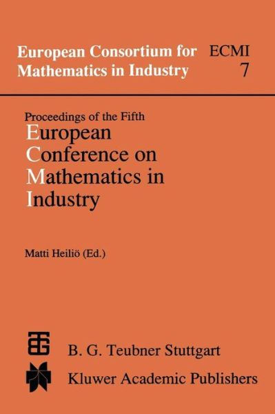 Cover for Matti Heilio · Proceedings of the Fifth European Conference on Mathematics in Industry: June 6 9, 1990 Lahti - European Consortium for Mathematics in Industry (Closed) (Paperback Book) (2013)