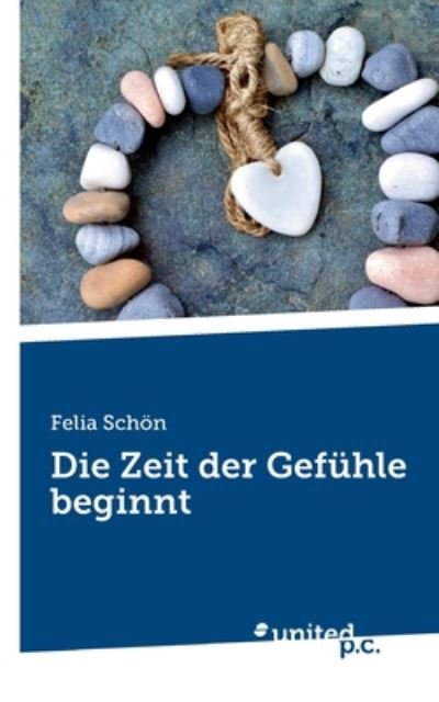 Die Zeit der Gefuhle beginnt - Felia Schoen - Bücher - United P.C. Verlag - 9783710348136 - 6. Juli 2020