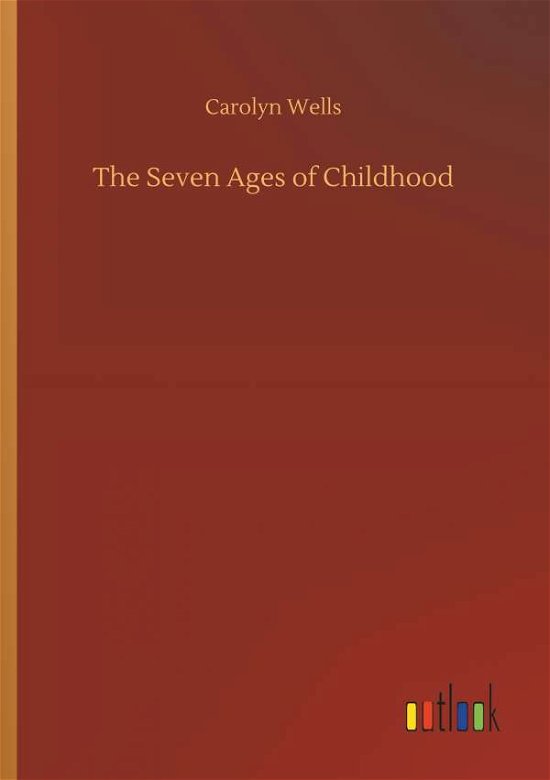 Cover for Carolyn Wells · The Seven Ages of Childhood (Pocketbok) (2018)