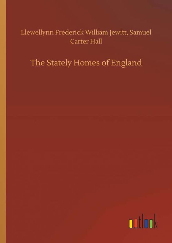 Cover for Llewellynn F W Hall Jewitt · The Stately Homes of England (Hardcover bog) (2018)