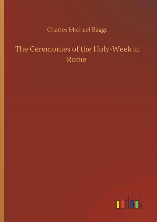 The Ceremonies of the Holy-Week a - Baggs - Boeken -  - 9783734096136 - 25 september 2019