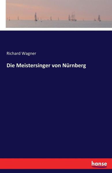 Die Meistersinger von Nürnberg - Wagner - Livres -  - 9783743625136 - 7 janvier 2017
