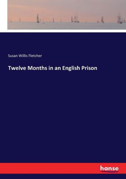 Twelve Months in an English Pr - Fletcher - Bøger -  - 9783744756136 - 25. april 2017