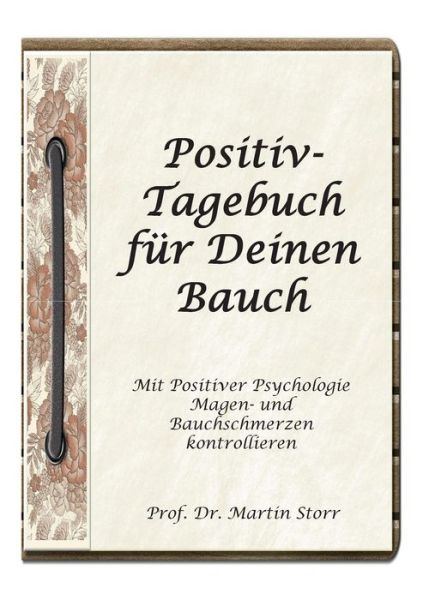 Cover for Martin Storr · Positiv-Tagebuch fur Deinen Bauch: - Mit Positiver Psychologie Magen- und Bauchschmerzen kontrollieren. (Taschenbuch) (2020)