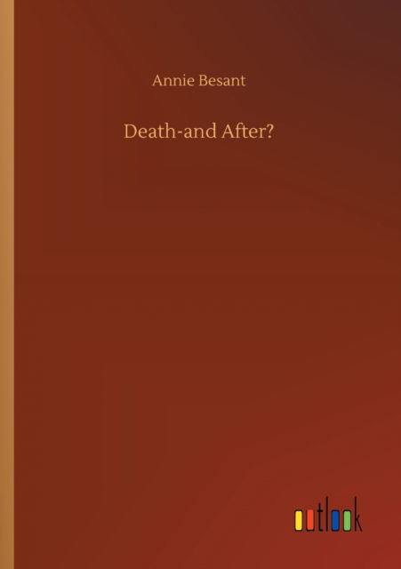 Death-and After? - Annie Besant - Books - Outlook Verlag - 9783752311136 - July 17, 2020
