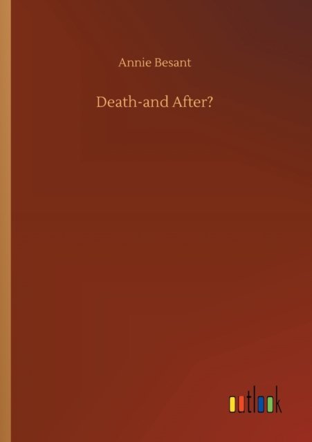 Death-and After? - Annie Besant - Libros - Outlook Verlag - 9783752311136 - 17 de julio de 2020