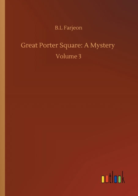 Great Porter Square: A Mystery: Volume 3 - B L Farjeon - Böcker - Outlook Verlag - 9783752337136 - 25 juli 2020