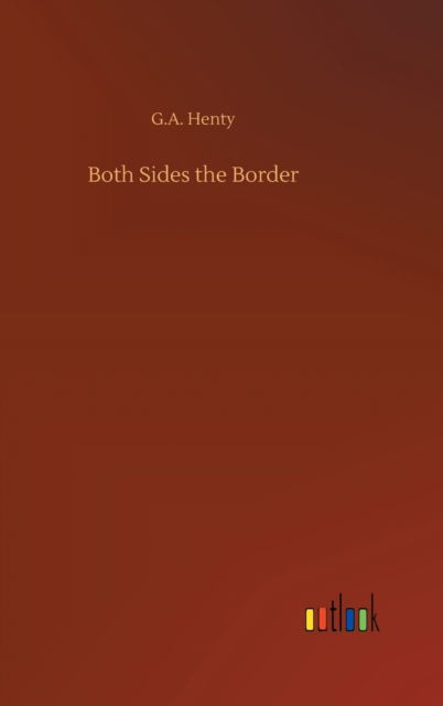 Cover for G a Henty · Both Sides the Border (Hardcover Book) (2020)