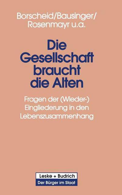 Peter Borscheid · Die Gesellschaft Braucht Die Alten: Fragen Der (Wieder-) Eingliederung in Den Lebenszusammenhang - Der Burger Im Staat (Paperback Book) [1998 edition] (1998)