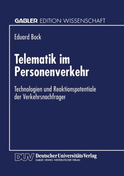 Cover for Eduard Bock · Telematik im Personenverkehr: Technologien und Reaktionspotentiale der Verkehrsnachfrager (Paperback Book) [1998 edition] (1998)